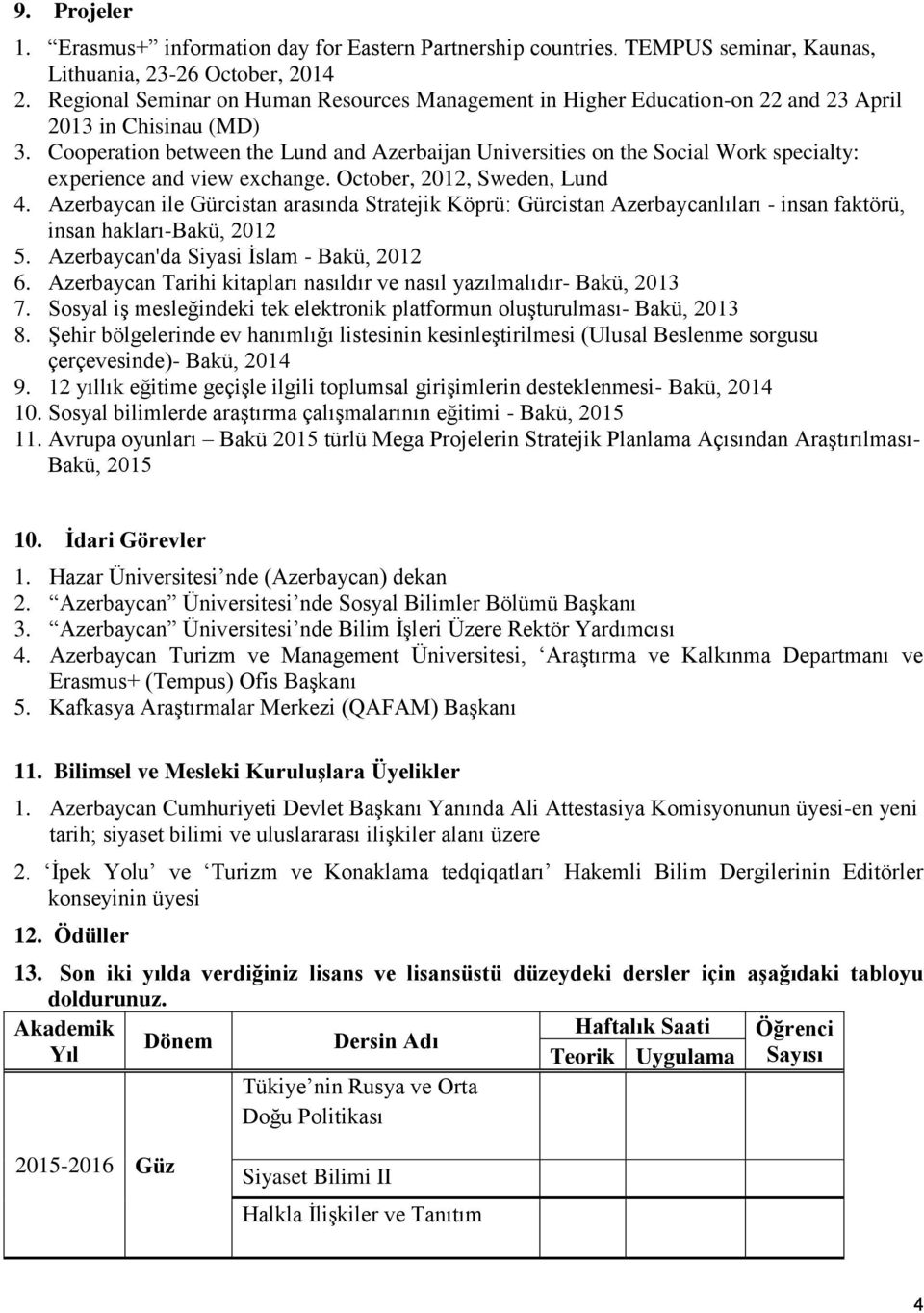 Cooperation between the Lund and Azerbaijan Universities on the Social Work specialty: experience and view exchange. October, 2012, Sweden, Lund 4.