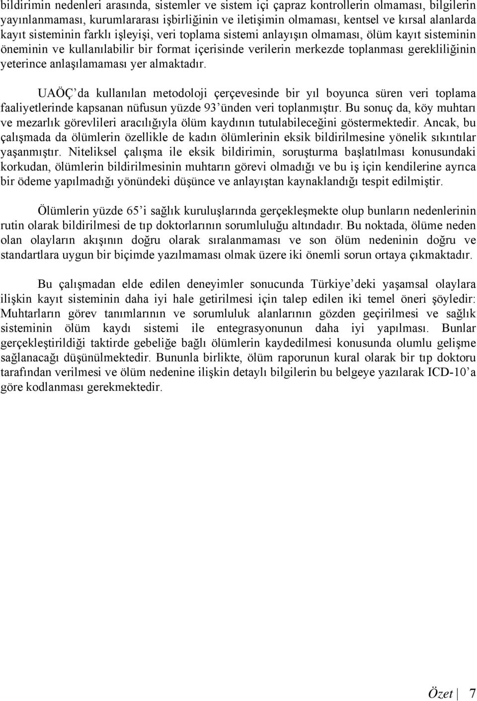 anlaşılamaması yer almaktadır. UAÖÇ da kullanılan metodoloji çerçevesinde bir yıl boyunca süren veri toplama faaliyetlerinde kapsanan nüfusun yüzde 93 ünden veri toplanmıştır.