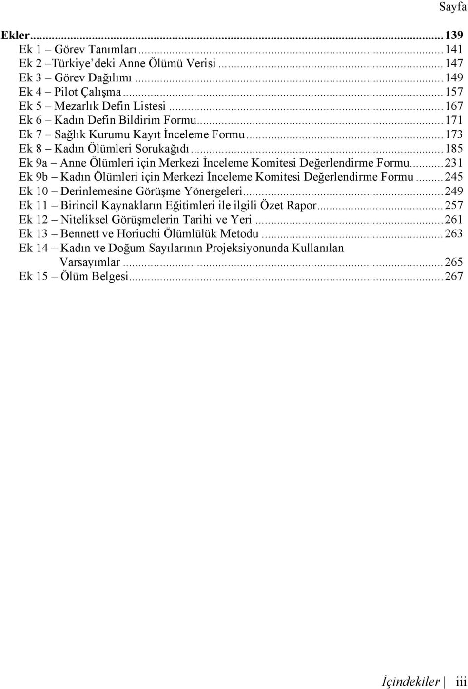 ..185 Ek 9a Anne Ölümleri için Merkezi İnceleme Komitesi Değerlendirme Formu...231 Ek 9b Kadın Ölümleri için Merkezi İnceleme Komitesi Değerlendirme Formu.