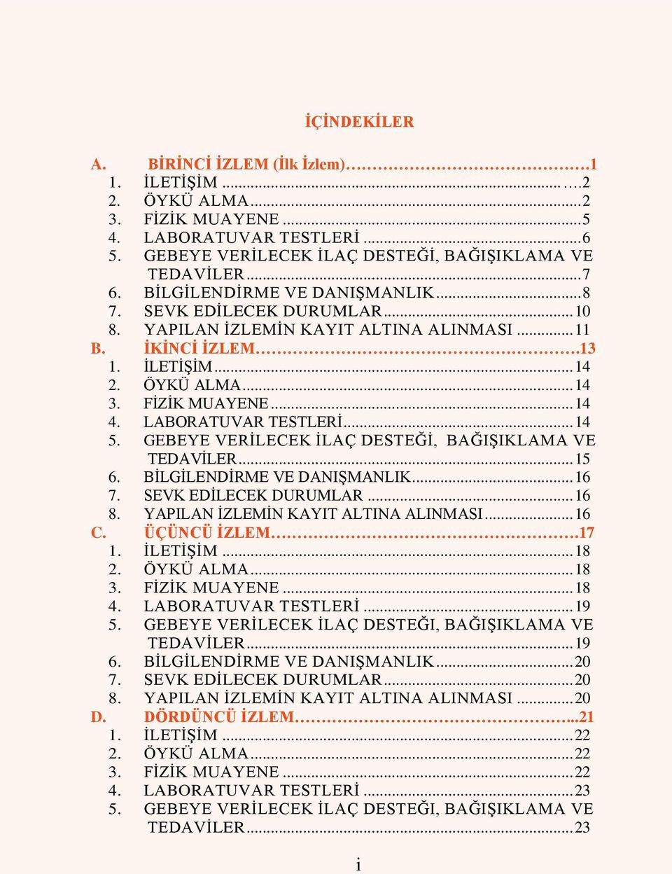 LABORATUVAR TESTLERĠ... 14 5. GEBEYE VERĠLECEK ĠLAÇ DESTEĞĠ, BAĞIġIKLAMA VE TEDAVĠLER... 15 6. BĠLGĠLENDĠRME VE DANIġMANLIK... 16 7. SEVK EDĠLECEK DURUMLAR... 16 8.