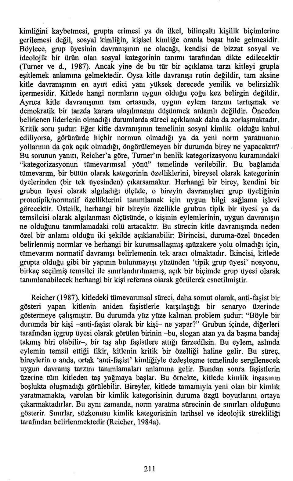 Ancak yine de bu tür bir açıklama tarzı kitleyi grupla eşitlemek anlamına gelmektedir.