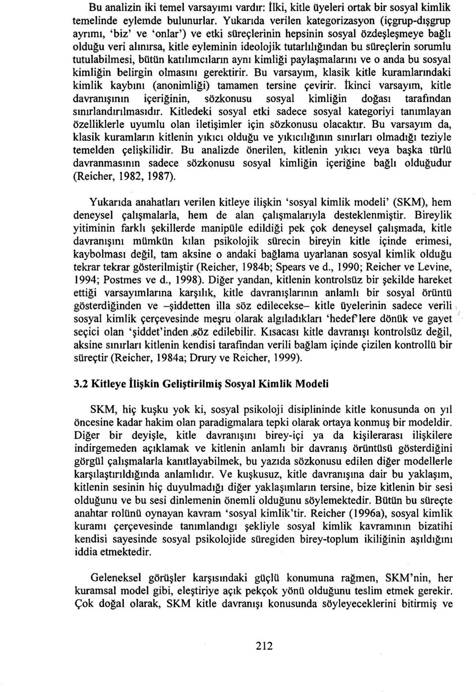 süreçlerin sorumlu tutulabilmesi, bütün katılımcıların aynı kimliği paylaşmalarını ve o anda bu sosyal kimliğin belirgin olmasını gerektirir.