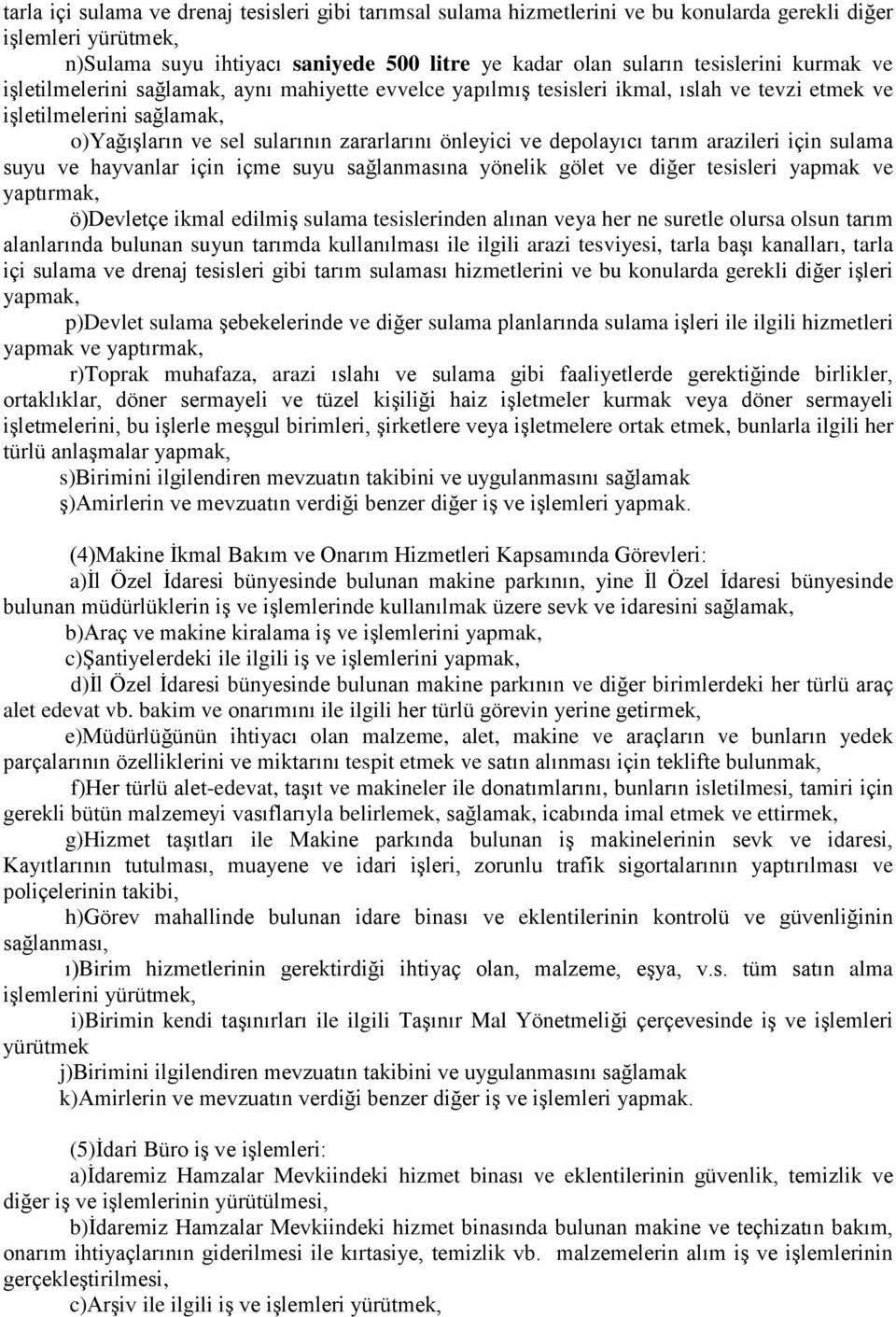 tarım arazileri için sulama suyu ve hayvanlar için içme suyu sağlanmasına yönelik gölet ve diğer tesisleri yapmak ve yaptırmak, ö)devletçe ikmal edilmiş sulama tesislerinden alınan veya her ne