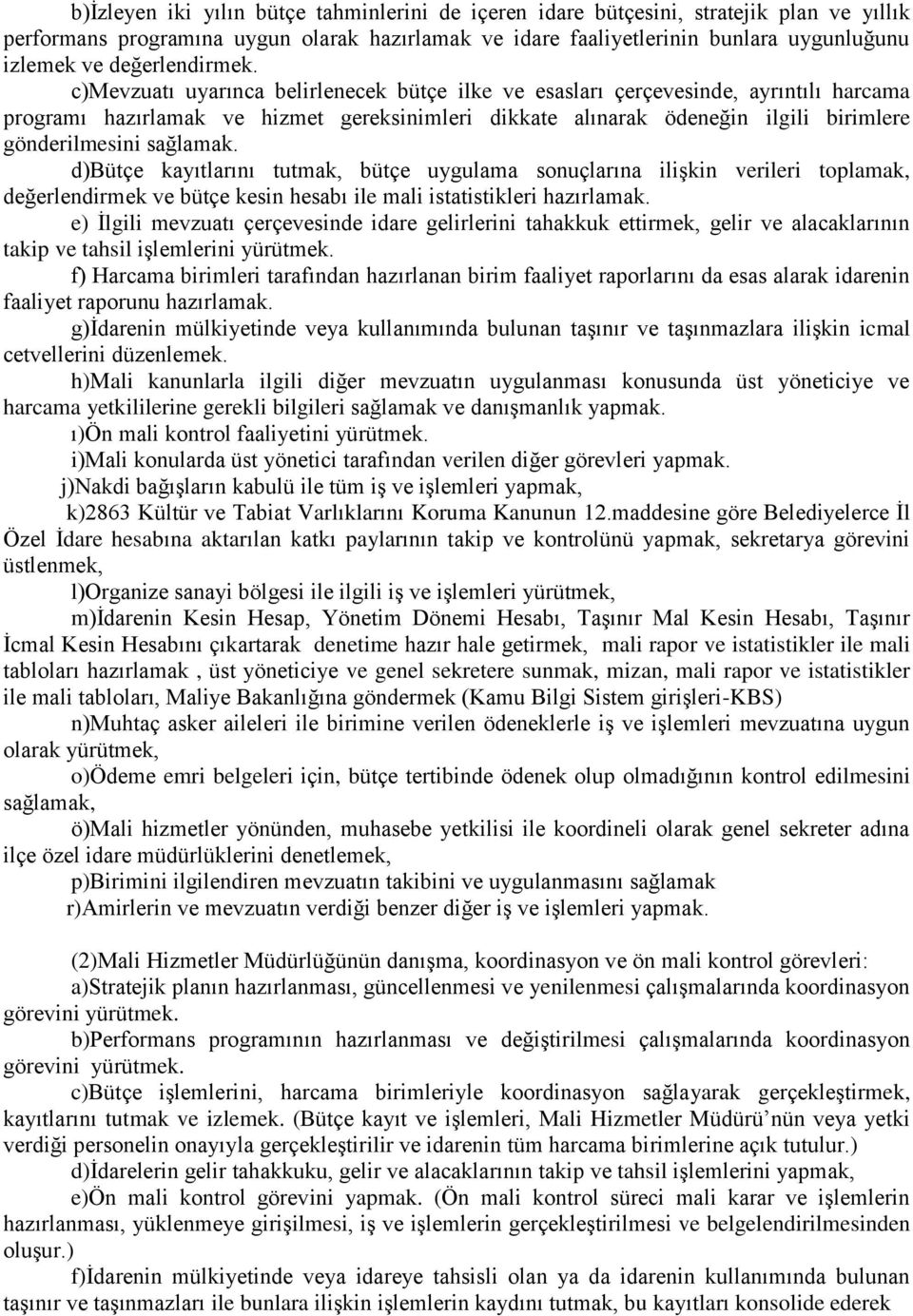 c)mevzuatı uyarınca belirlenecek bütçe ilke ve esasları çerçevesinde, ayrıntılı harcama programı hazırlamak ve hizmet gereksinimleri dikkate alınarak ödeneğin ilgili birimlere gönderilmesini sağlamak.