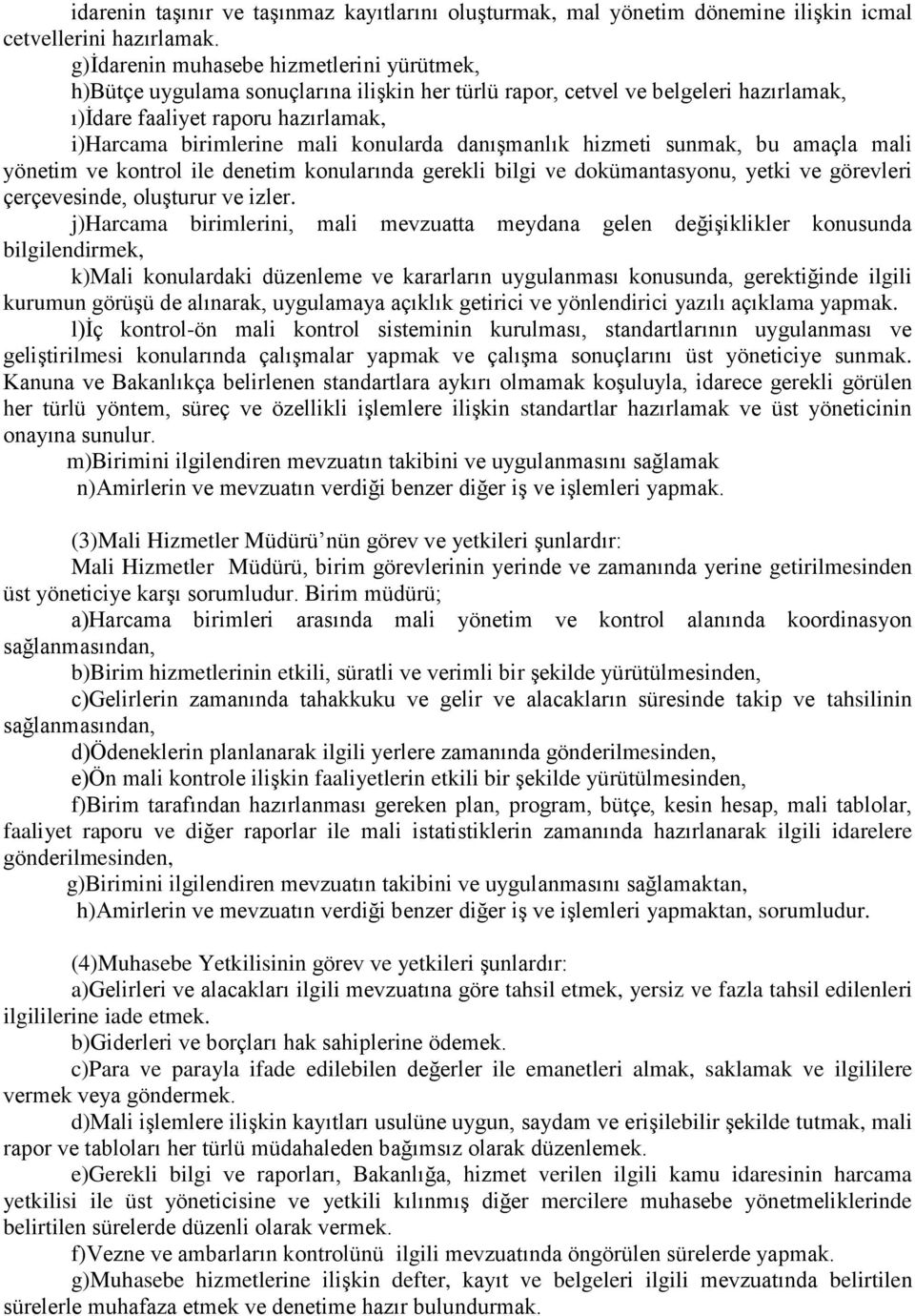 konularda danışmanlık hizmeti sunmak, bu amaçla mali yönetim ve kontrol ile denetim konularında gerekli bilgi ve dokümantasyonu, yetki ve görevleri çerçevesinde, oluşturur ve izler.