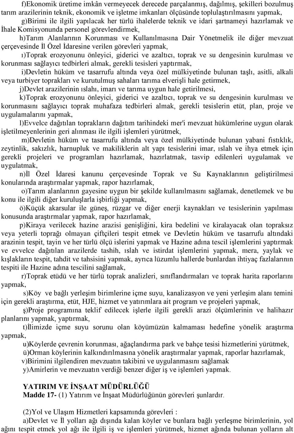 mevzuat çerçevesinde İl Özel İdaresine verilen görevleri yapmak, ı)toprak erozyonunu önleyici, giderici ve azaltıcı, toprak ve su dengesinin kurulması ve korunması sağlayıcı tedbirleri almak, gerekli