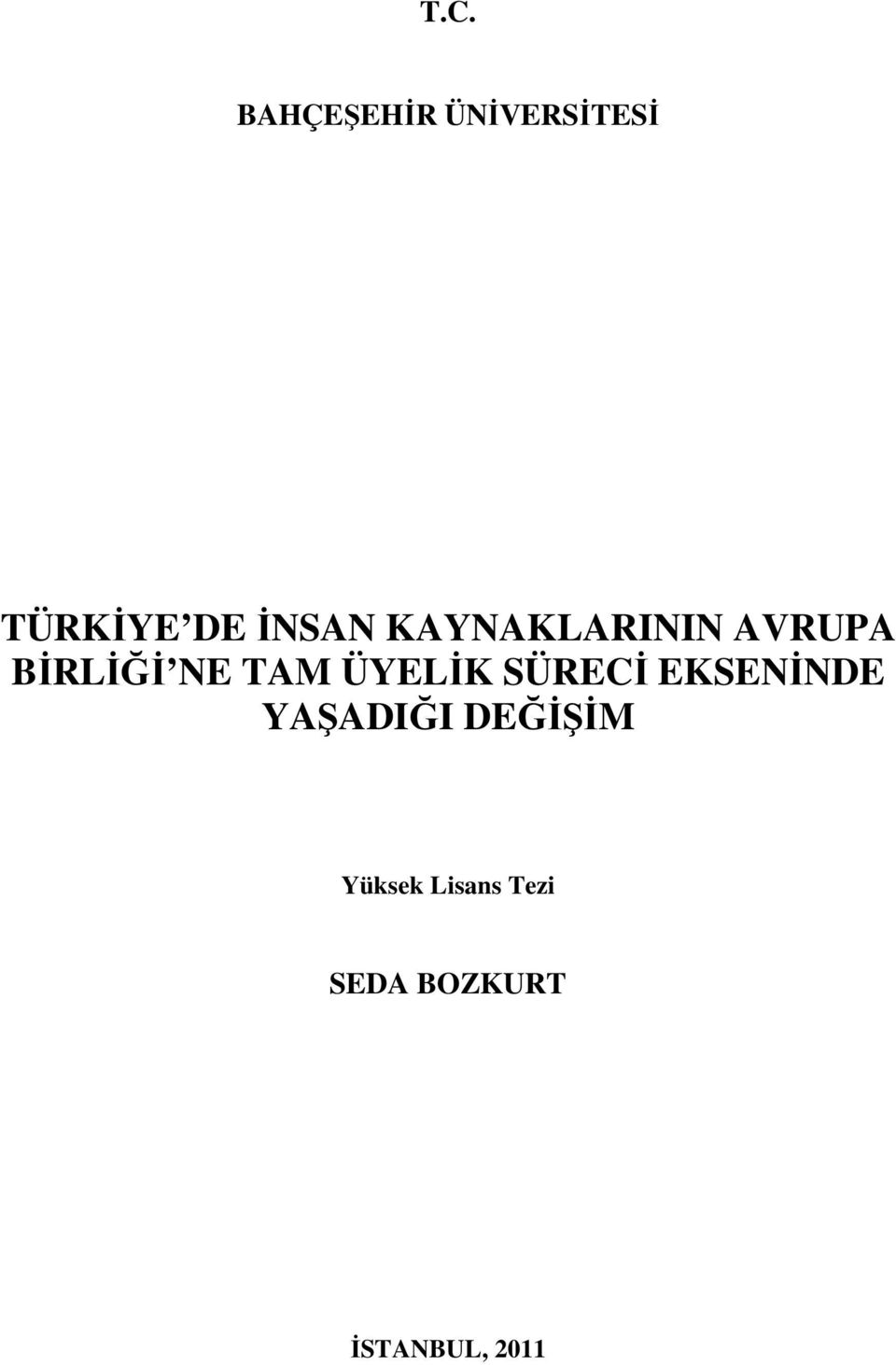 ÜYELİK SÜRECİ EKSENİNDE YAŞADIĞI DEĞİŞİM