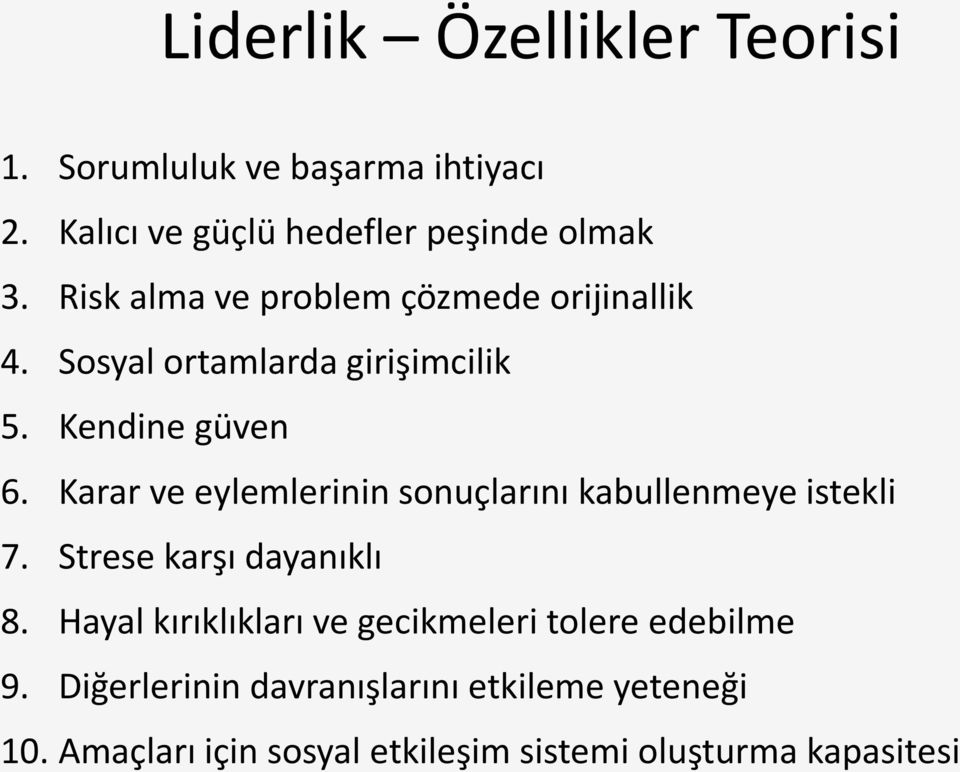 Karar ve eylemlerinin sonuçlarını kabullenmeye istekli 7. Strese karşı dayanıklı 8.