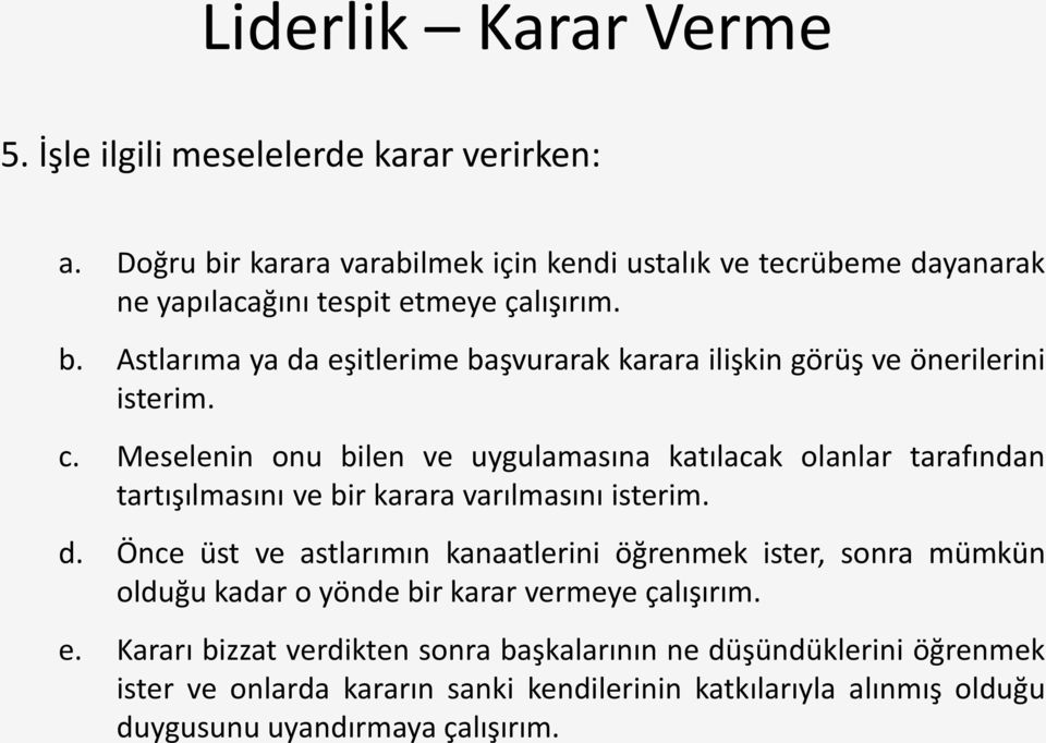 c. Meselenin onu bilen ve uygulamasına katılacak olanlar tarafından tartışılmasını ve bir karara varılmasını isterim. d.