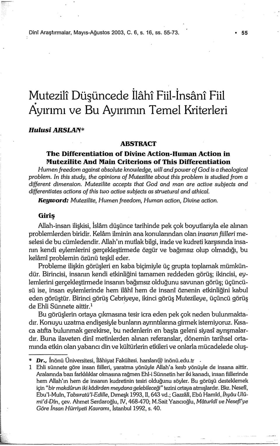 . Mutezill Düşüncede Ilahi Fiil-Insanl Fiil Ayırımı ve Bu Ayırımın Temel Kriterleri llulusi ARSLAN* ABSTRACT The Differentiation of Divine Action-Human Action in Mutezilite And Main Criterions of