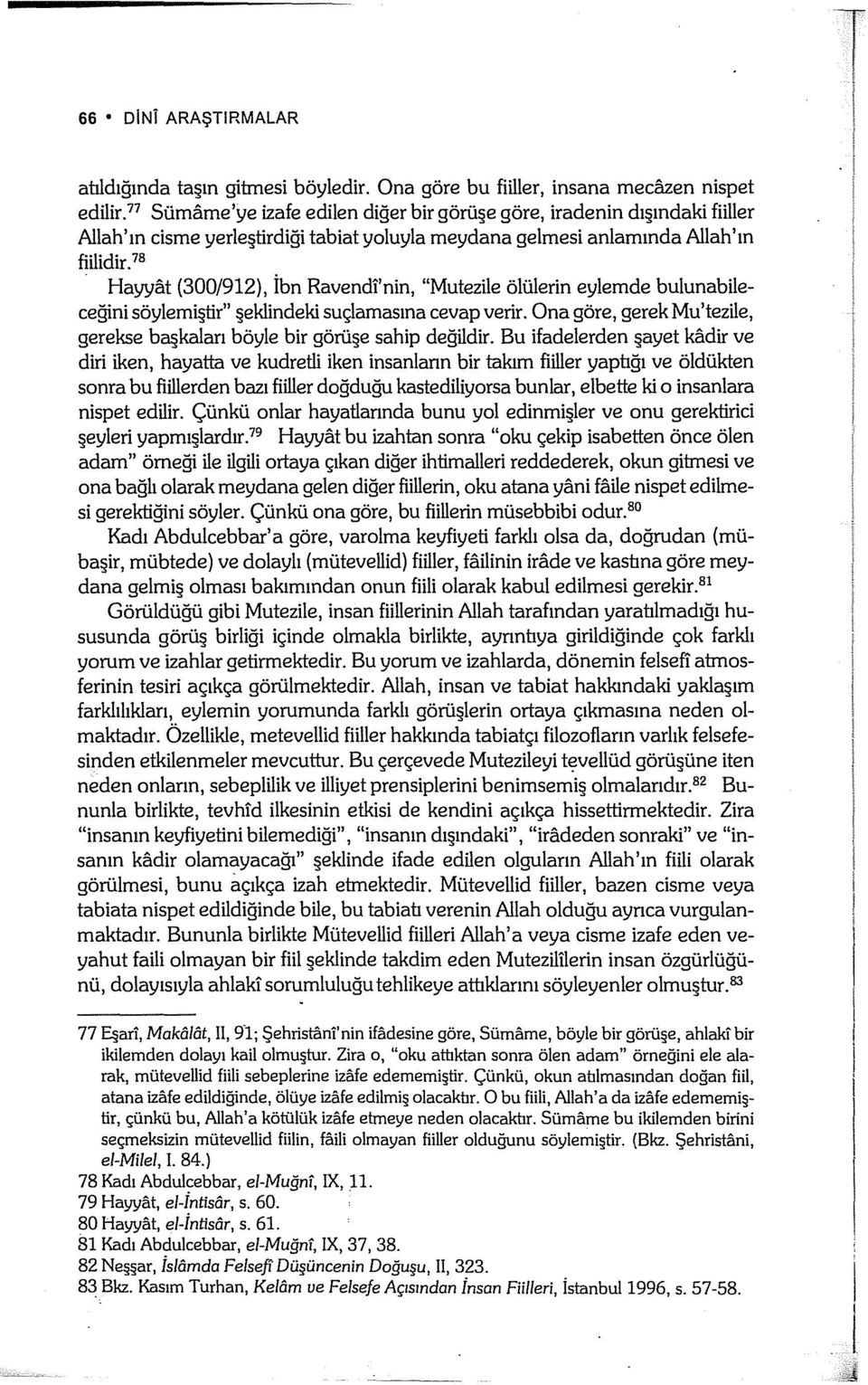 78 Hayyat (300/912), İbn Ravendl'nin, "Mutezile ölülerin eylemde bulunabileceğini söylemiştir" şeklindeki suçlamasına cevap verir.