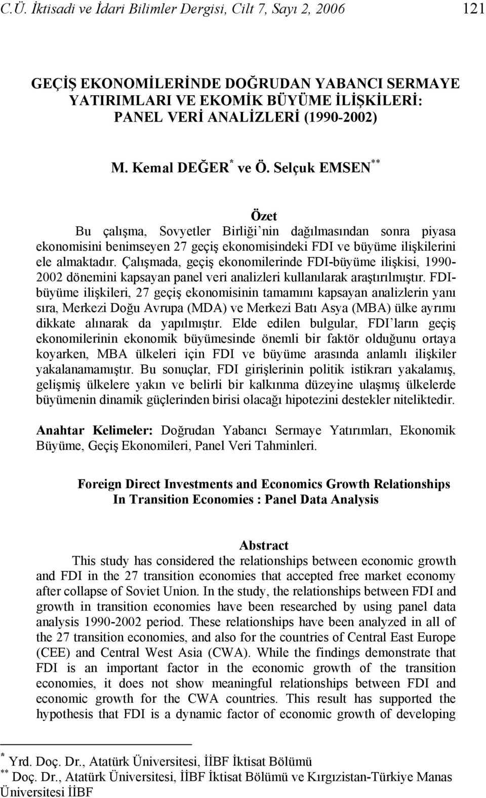 Çalışmada, geçiş ekonomilerinde FDI-büyüme ilişkisi, 1990-2002 dönemini kapsayan panel veri analizleri kullanılarak araştırılmıştır.