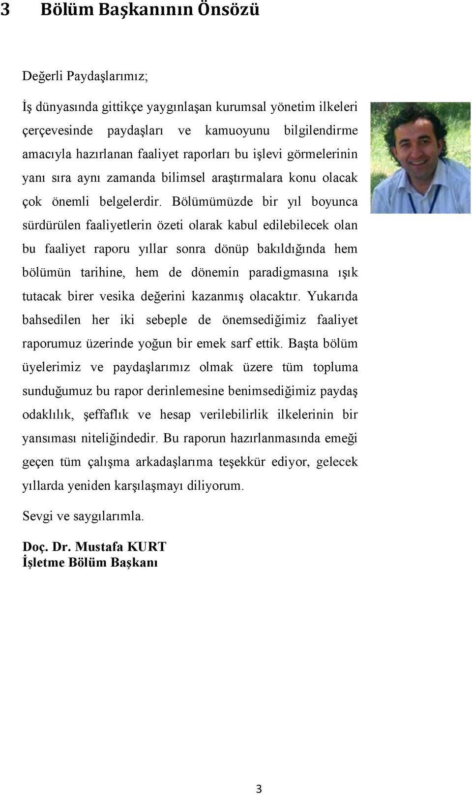 Bölümümüzde bir yıl boyunca sürdürülen faaliyetlerin özeti olarak kabul edilebilecek olan bu faaliyet raporu yıllar sonra dönüp bakıldığında hem bölümün tarihine, hem de dönemin paradigmasına ışık