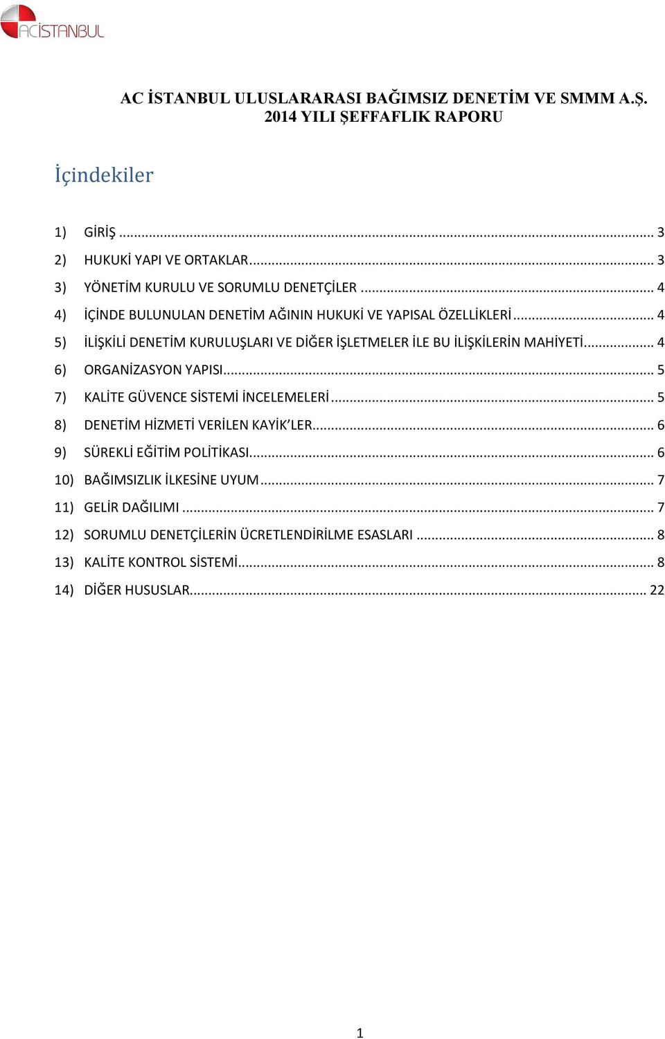 .. 4 5) İLİŞKİLİ DENETİM KURULUŞLARI VE DİĞER İŞLETMELER İLE BU İLİŞKİLERİN MAHİYETİ... 4 6) ORGANİZASYON YAPISI... 5 7) KALİTE GÜVENCE SİSTEMİ İNCELEMELERİ.