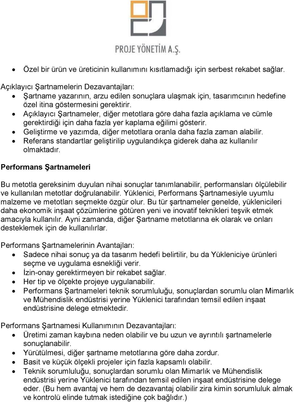 Açıklayıcı Şartnameler, diğer metotlara göre daha fazla açıklama ve cümle gerektirdiği için daha fazla yer kaplama eğilimi gösterir.