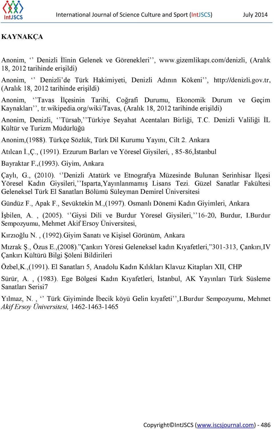 tr, (Aralık 18, 2012 tarihinde erişildi) Anonim, Tavas İlçesinin Tarihi, Coğrafi Durumu, Ekonomik Durum ve Geçim Kaynakları, tr.wikipedia.