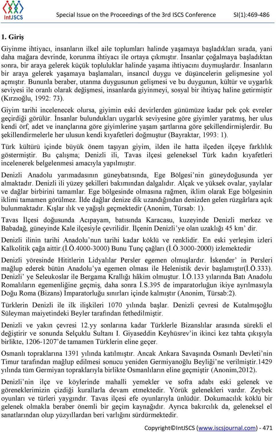 İnsanlar çoğalmaya başladıktan sonra, bir araya gelerek küçük topluluklar halinde yaşama ihtiyacını duymuşlardır.