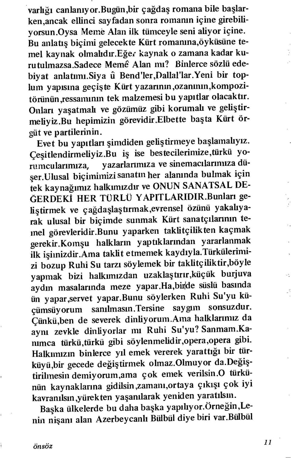 Yeni bir top lum yapısına geçişte Kürt yazarının,ozanının,kompozitörünün,ressamının tek malzemesi bu yapıtlar olacaktır. Onları yaşatmalı ve gözümüz gibi korumalı ve geliştirmeliyiz.