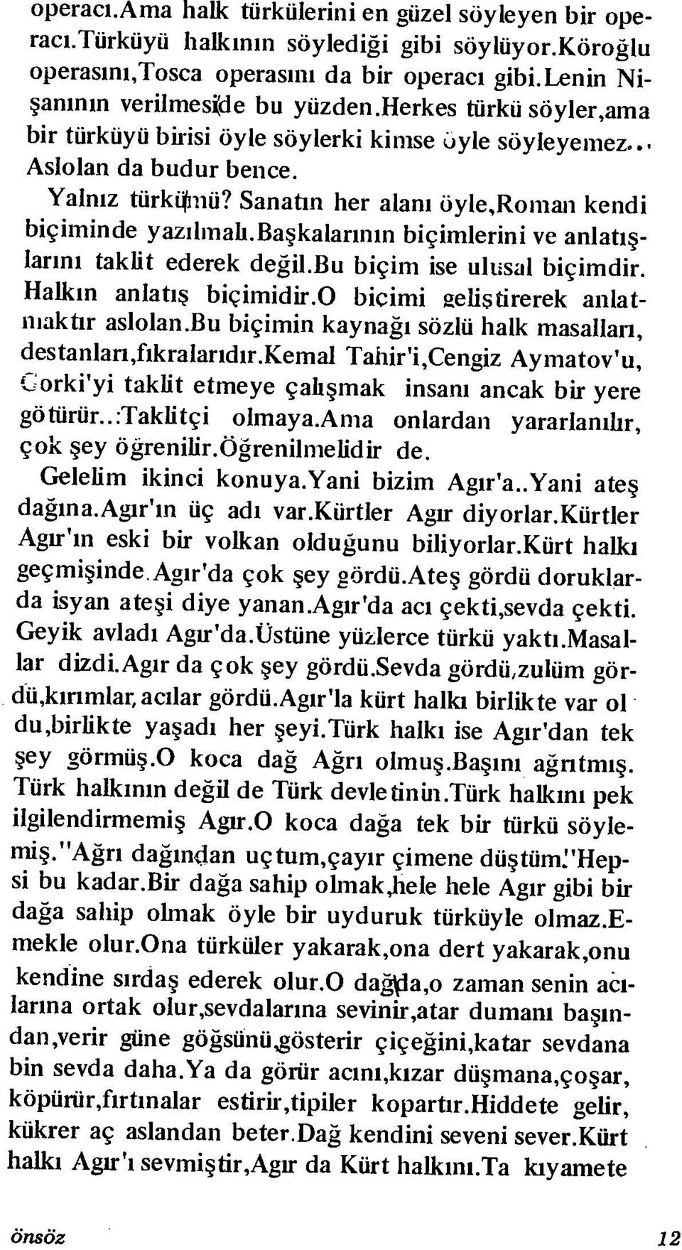 başkalarının biçimlerini ve anlatış larını taklit ederek değil.bu biçim ise ulusal biçimdir. Halkın anlatış biçimidir. O biçimi geliştirerek anlat maktır aslolan.