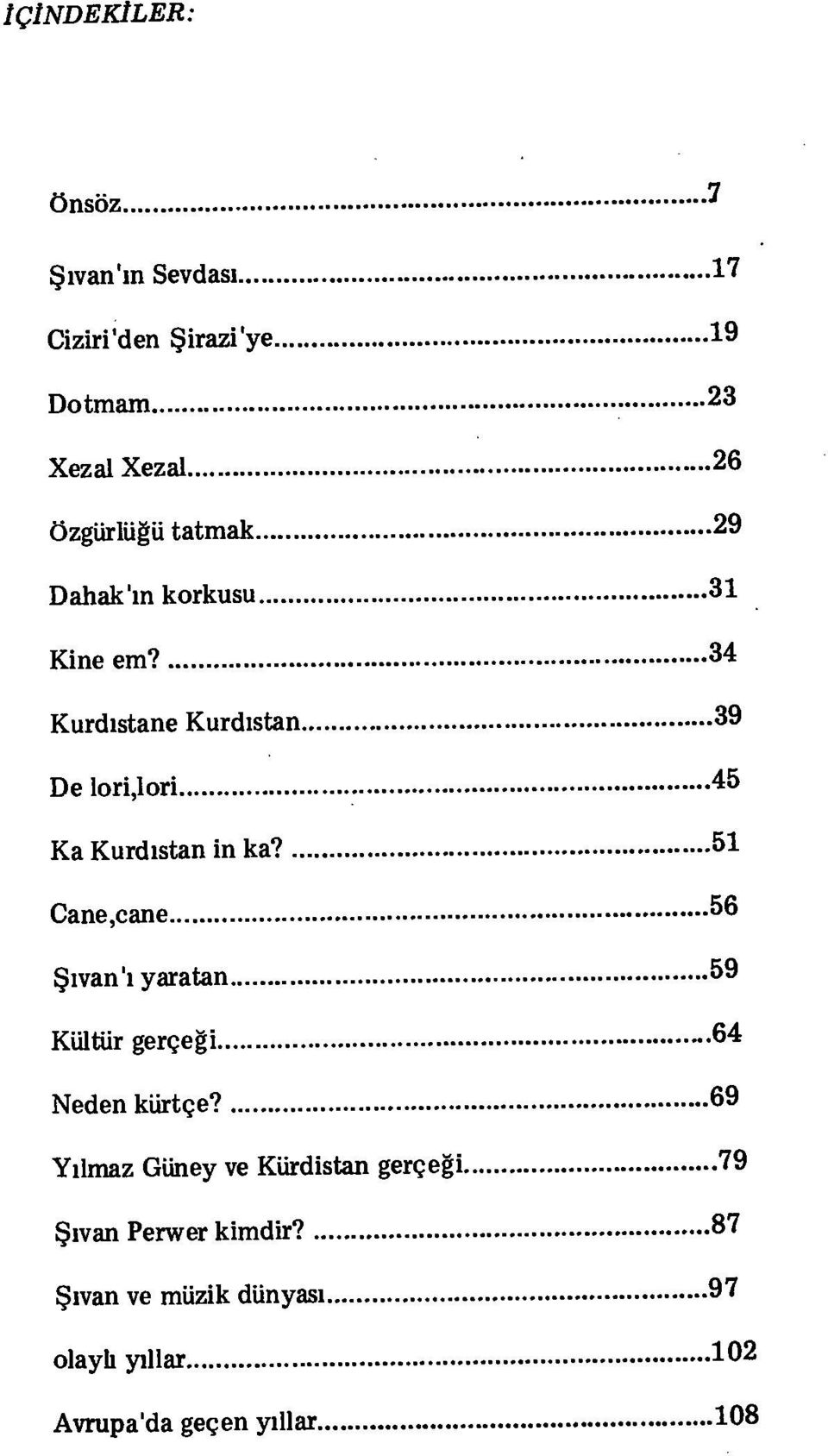 51 Cane,cane 56 Sıvan 'ı yaratan 59 Kültür gerçeği 64 Neden kürtçe?