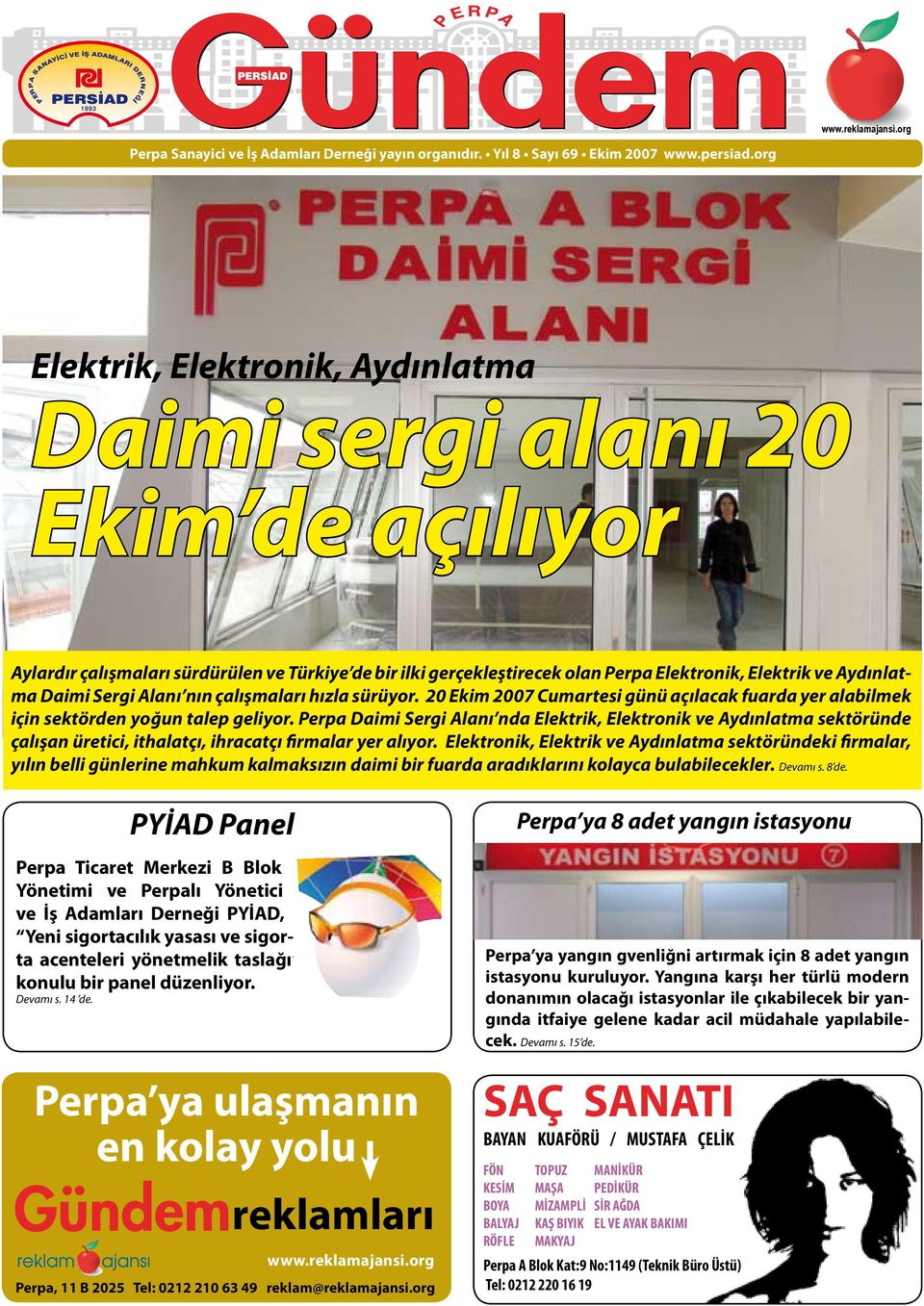 Sergi Alanı nın çalışmaları hızla sürüyor. 20 Ekim 2007 Cumartesi günü açılacak fuarda yer alabilmek için sektörden yoğun talep geliyor.