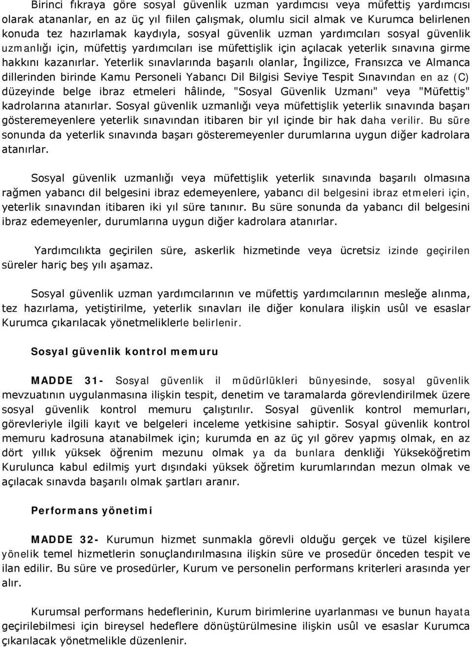 Yeterlik sınavlarında başarılı olanlar, İngilizce, Fransızca ve Almanca dillerinden birinde Kamu Personeli Yabancı Dil Bilgisi Seviye Tespit Sınavından en az (C) düzeyinde belge ibraz etmeleri