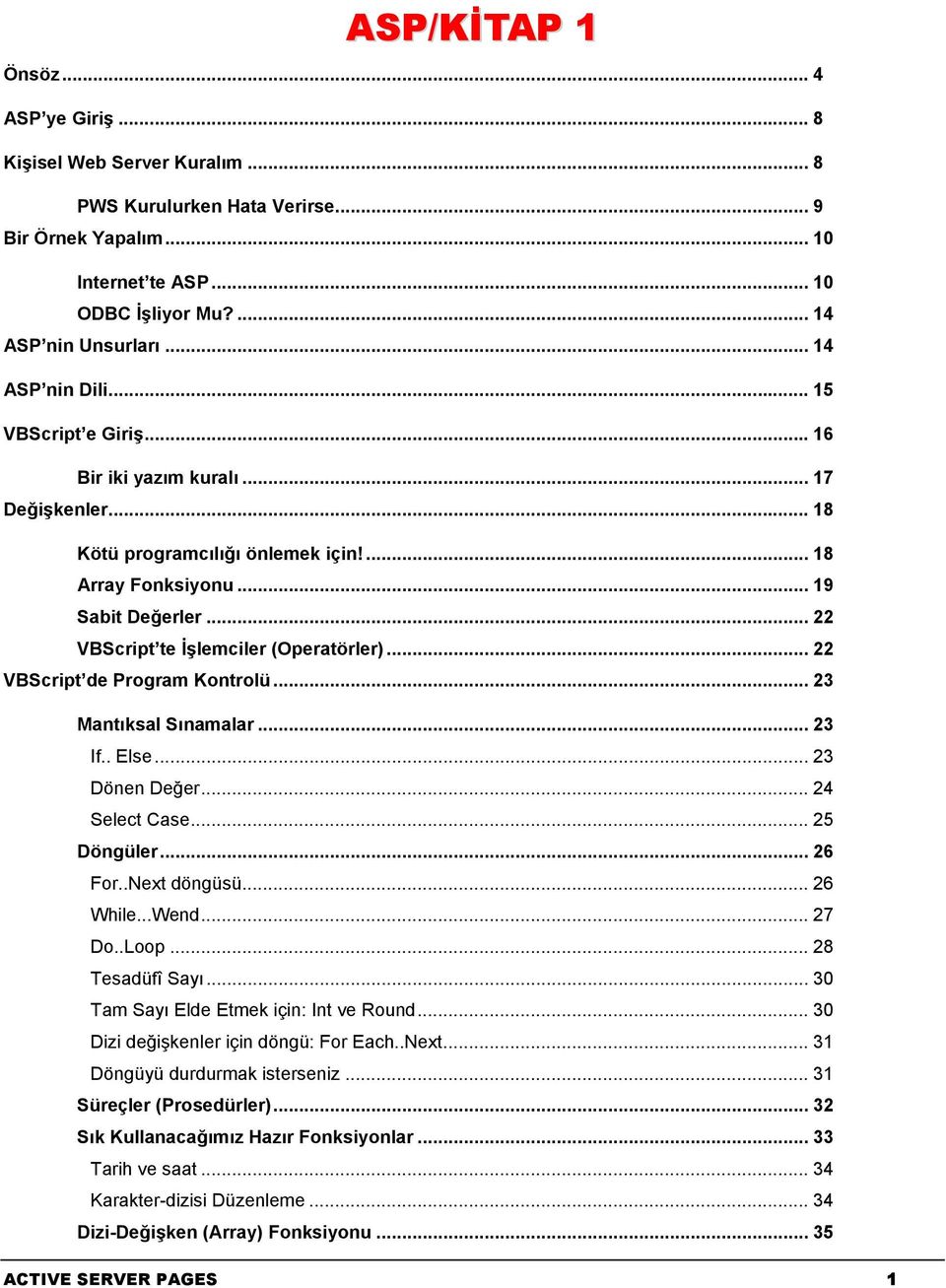 .. 22 VBScript te İşlemciler (Operatörler)... 22 VBScript de Program Kontrolü... 23 Mantıksal Sınamalar... 23 If.. Else... 23 Dönen Değer... 24 Select Case... 25 Döngüler... 26 For..Next döngüsü.