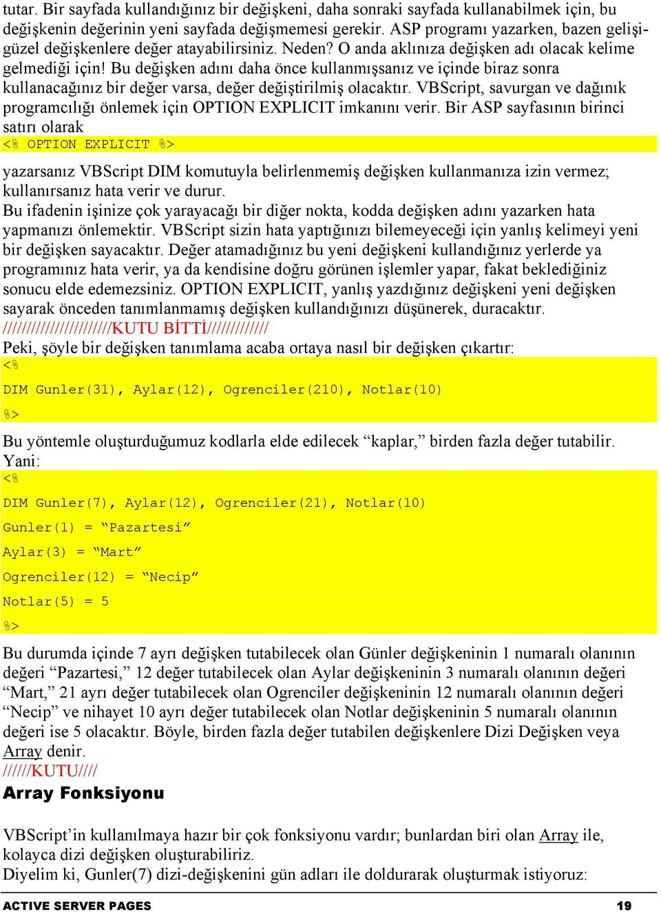 Bu değişken adını daha önce kullanmışsanız ve içinde biraz sonra kullanacağınız bir değer varsa, değer değiştirilmiş olacaktır.