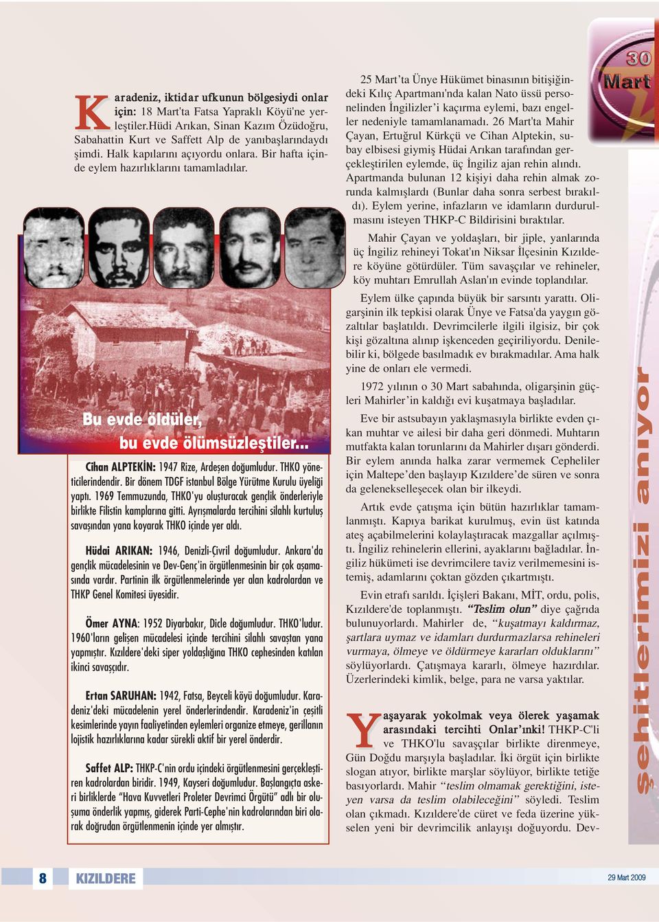 THKO yöneticilerindendir. Bir dönem TDGF istanbul Bölge Yürütme Kurulu üyeli i yapt. 1969 Temmuzunda, THKO'yu oluflturacak gençlik önderleriyle birlikte Filistin kamplar na gitti.