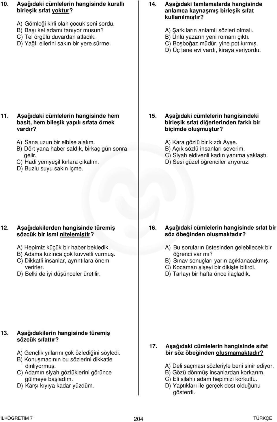 C) Boşboğaz müdür, yine pot kırmış. D) Üç tane evi vardı, kiraya veriyordu. 11. Aşağıdaki cümlelerin hangisinde hem basit, hem bileşik yapılı sıfata örnek vardır? A) Sana uzun bir elbise alalım.