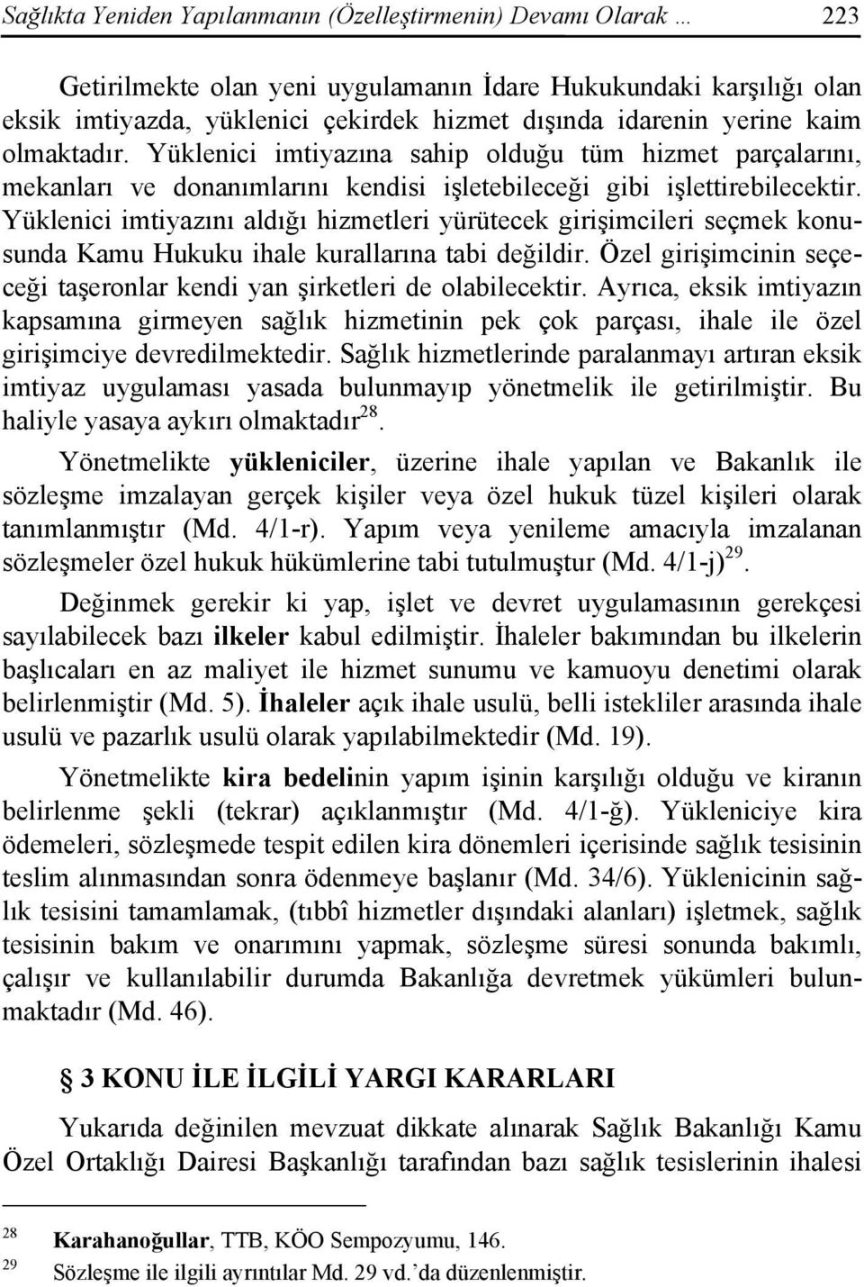 Yüklenici imtiyazını aldığı hizmetleri yürütecek girişimcileri seçmek konusunda Kamu Hukuku ihale kurallarına tabi değildir.