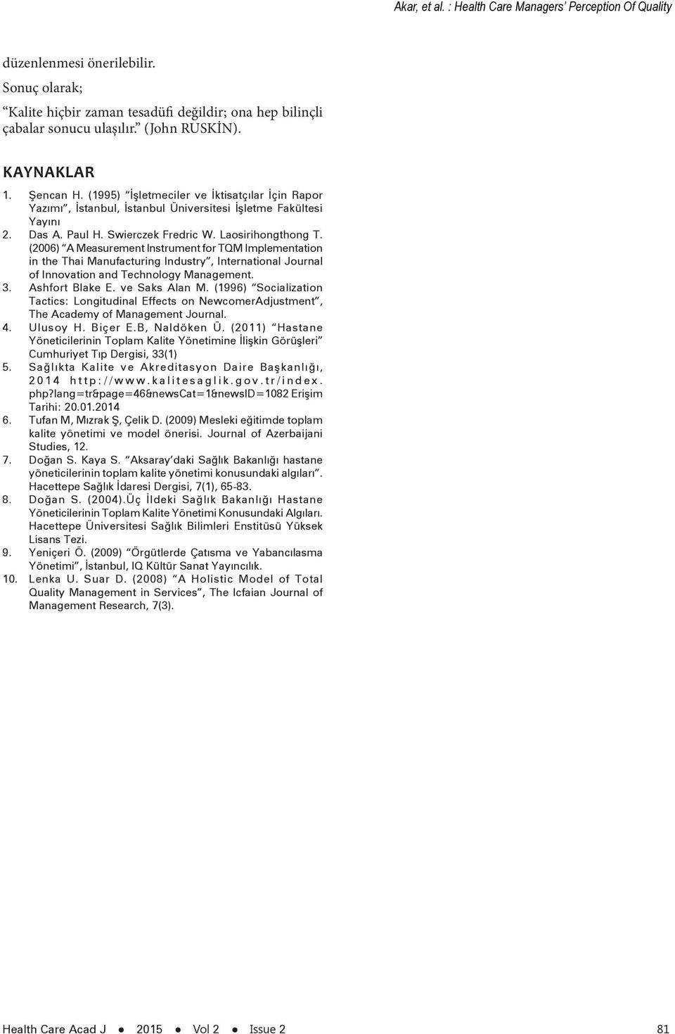 (2006) A Measurement Instrument for TQM Implementation in the Thai Manufacturing Industry, International Journal of Innovation and Technology Management. 3. Ashfort Blake E. ve Saks Alan M.