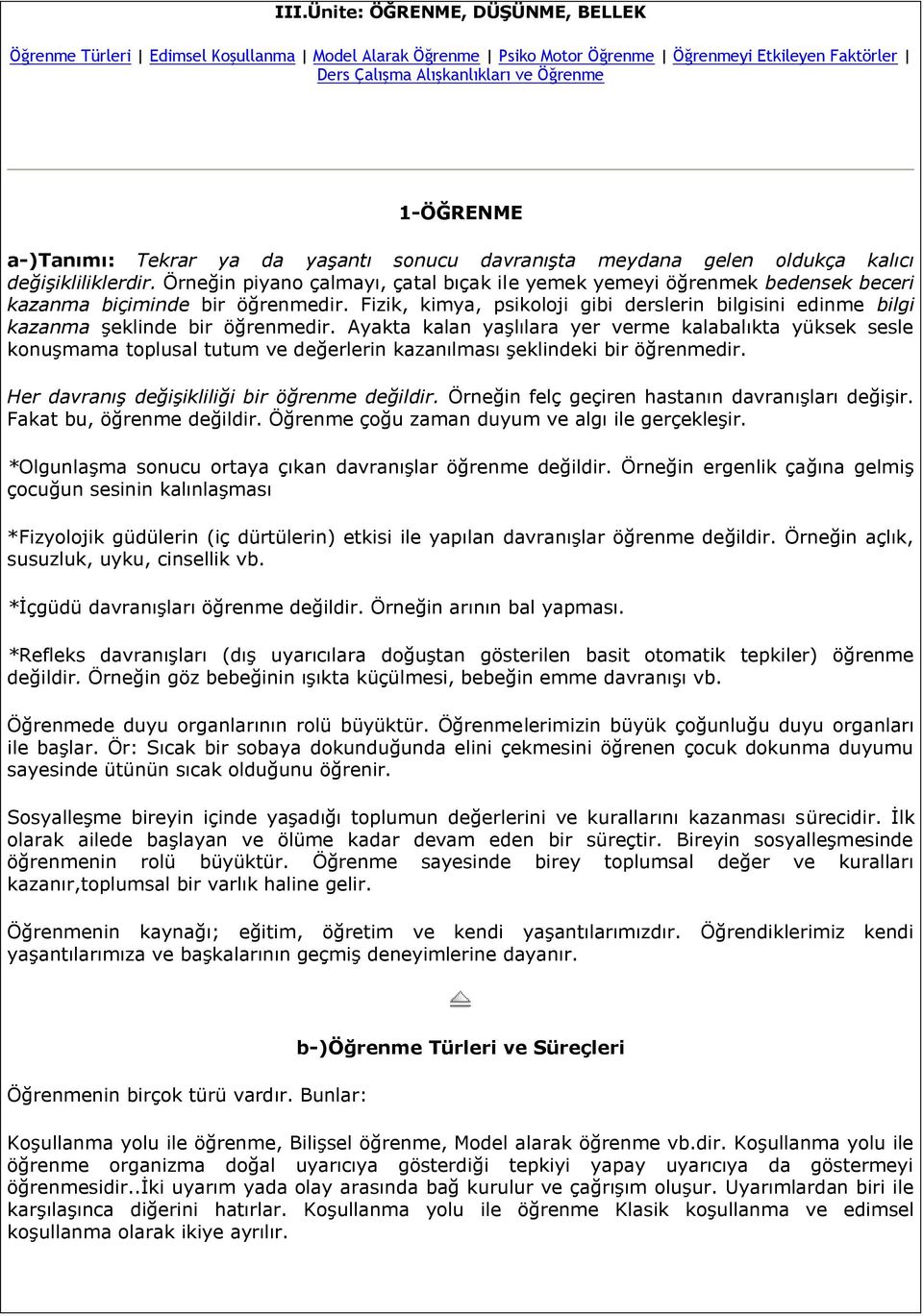 Örneğin piyano çalmayı, çatal bıçak ile yemek yemeyi öğrenmek bedensek beceri kazanma biçiminde bir öğrenmedir.