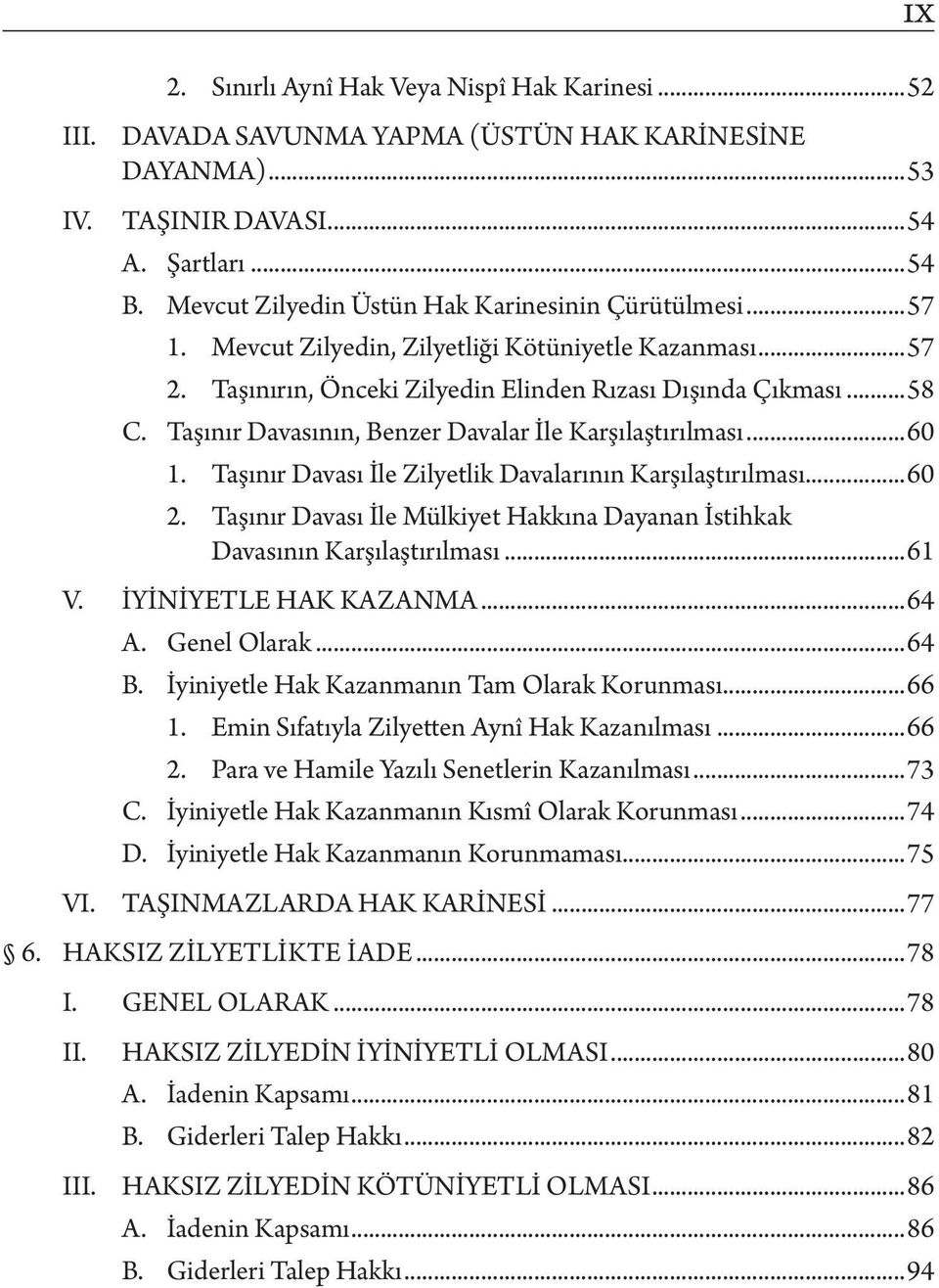 Taşınır Davasının, Benzer Davalar İle Karşılaştırılması...60 1. Taşınır Davası İle Zilyetlik Davalarının Karşılaştırılması...60 2.