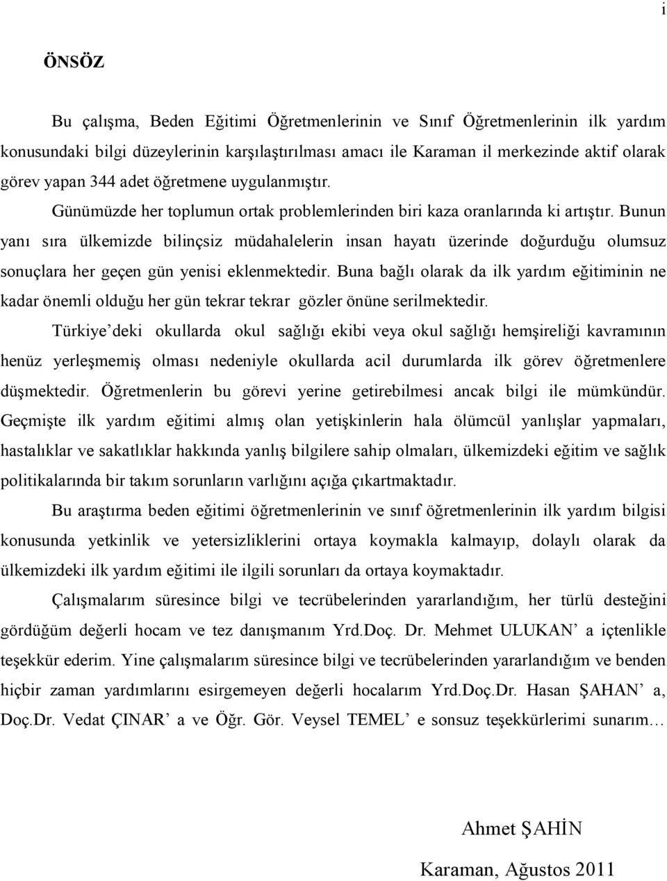 Bunun yanı sıra ülkemizde bilinçsiz müdahalelerin insan hayatı üzerinde doğurduğu olumsuz sonuçlara her geçen gün yenisi eklenmektedir.