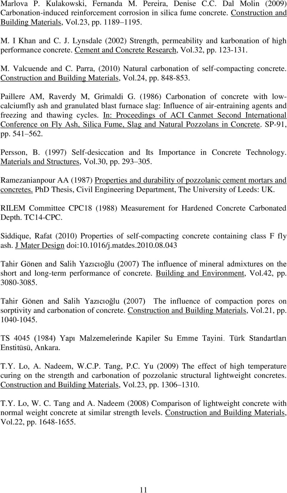 Parra, (2010) Natural carbonation of self-compacting concrete. Construction and Building Materials, Vol.24, pp. 848-853. Paillere AM, Raverdy M, Grimaldi G.