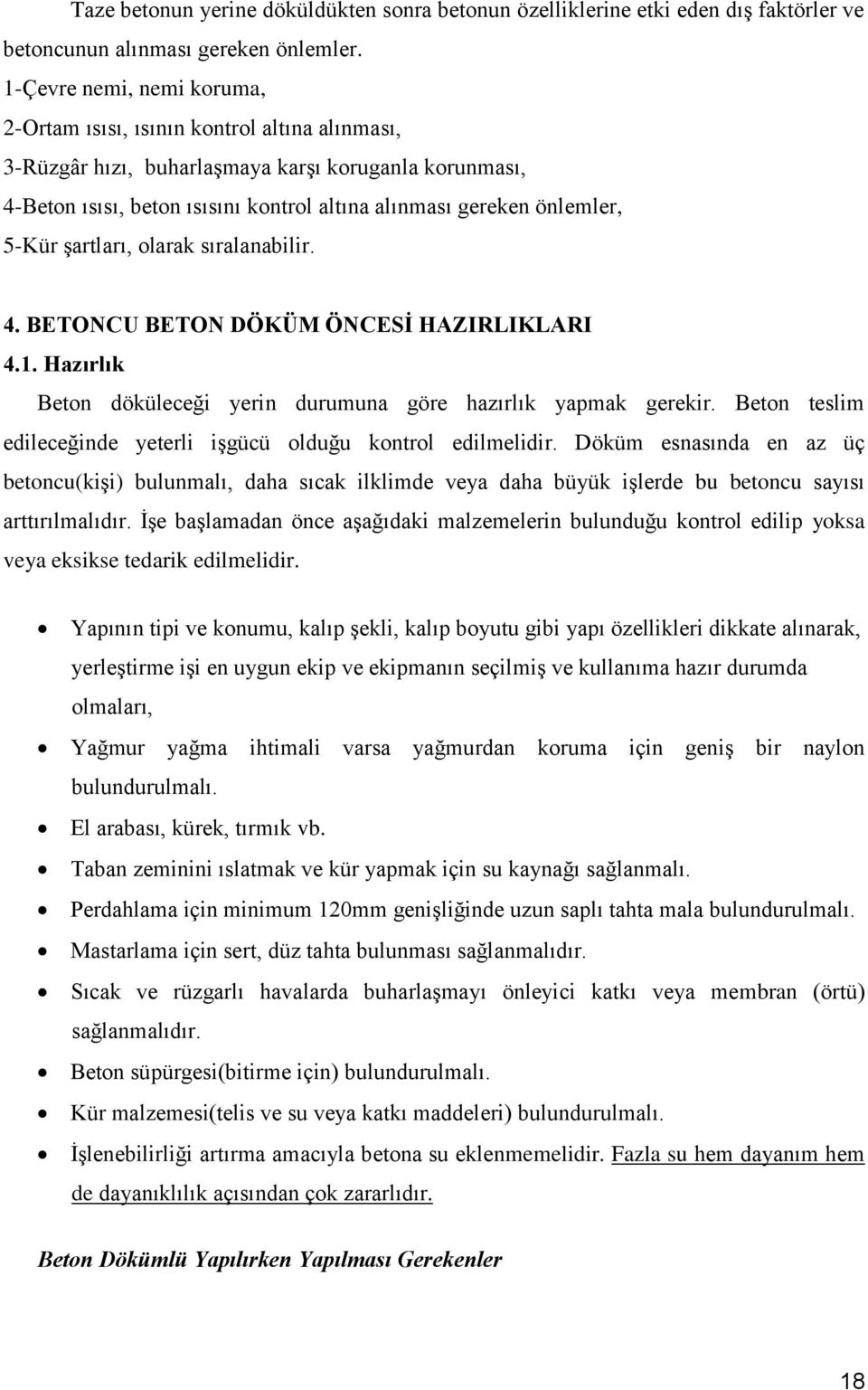 5-Kür şartları, olarak sıralanabilir. 4. BETONCU BETON DÖKÜM ÖNCESĠ HAZIRLIKLARI 4.1. Hazırlık Beton döküleceği yerin durumuna göre hazırlık yapmak gerekir.