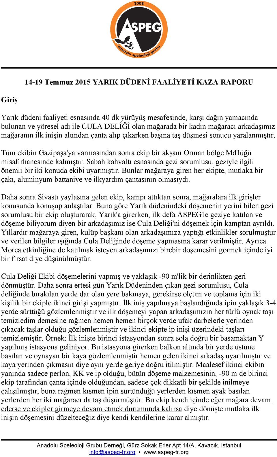 Tüm ekibin Gazipaşa'ya varmasından sonra ekip bir akşam Orman bölge Md'lüğü misafirhanesinde kalmıştır. Sabah kahvaltı esnasında gezi sorumlusu, geziyle ilgili önemli bir iki konuda ekibi uyarmıştır.