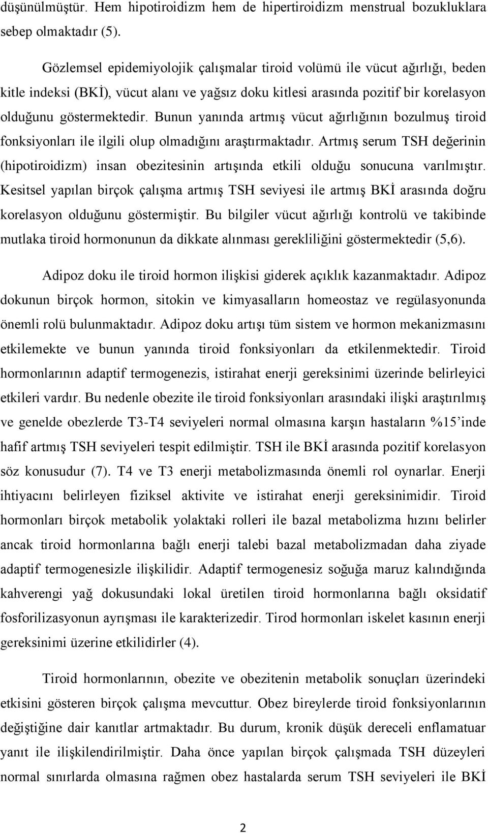 Bunun yanında artmış vücut ağırlığının bozulmuş tiroid fonksiyonları ile ilgili olup olmadığını araştırmaktadır.