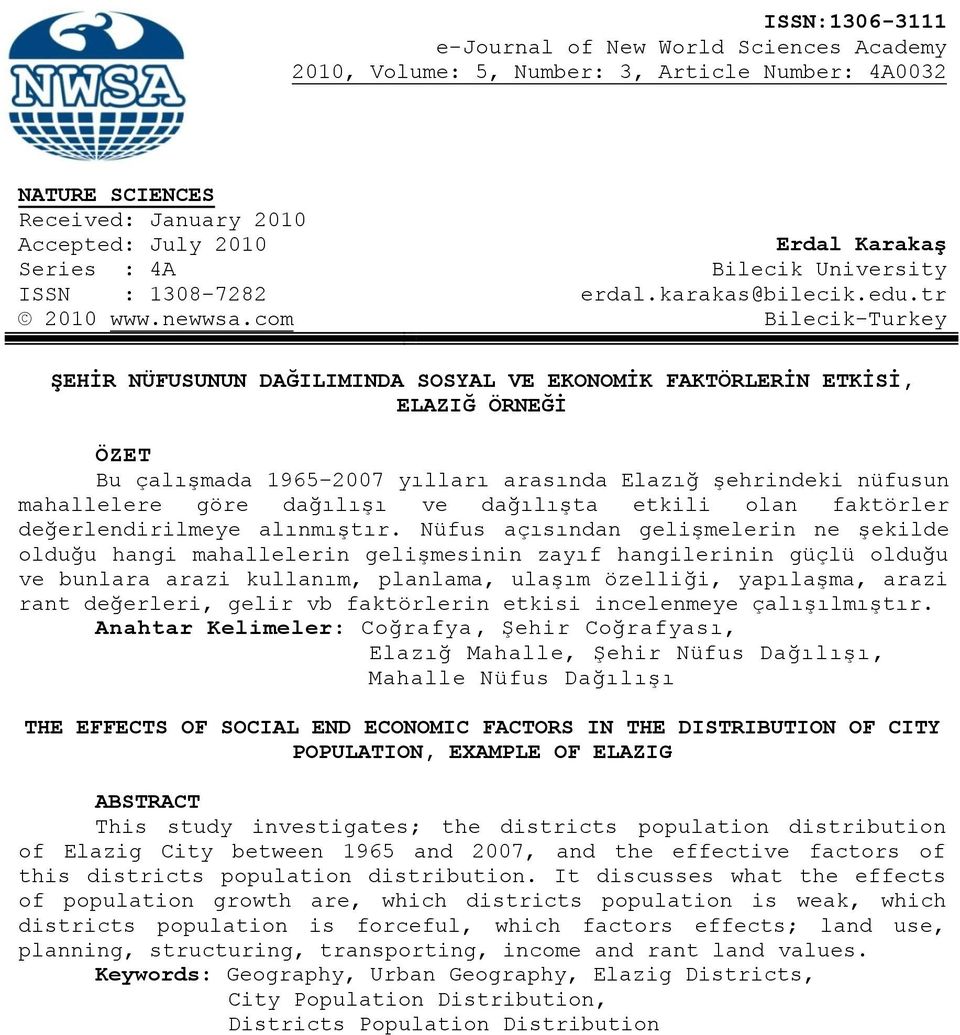 com Bilecik-Turkey ŞEHİR NÜFUSUNUN DAĞILIMINDA SOSYAL VE EKONOMİK FAKTÖRLERİN ETKİSİ, ELAZIĞ ÖRNEĞİ ÖZET Bu çalışmada 1965 2007 yılları arasında Elazığ şehrindeki nüfusun mahallelere göre dağılışı ve