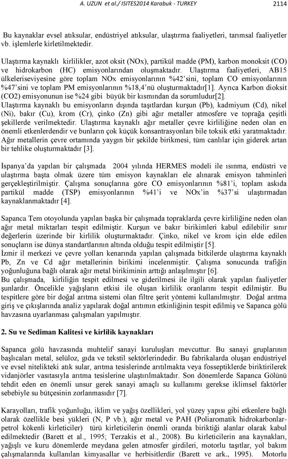 Ulaştırma faaliyetleri, AB15 ülkeleriseviyesine göre toplam NOx emisyonlarının %42 sini, toplam CO emisyonlarının %47 sini ve toplam PM emisyonlarının %18,4 nü oluşturmaktadır[1].