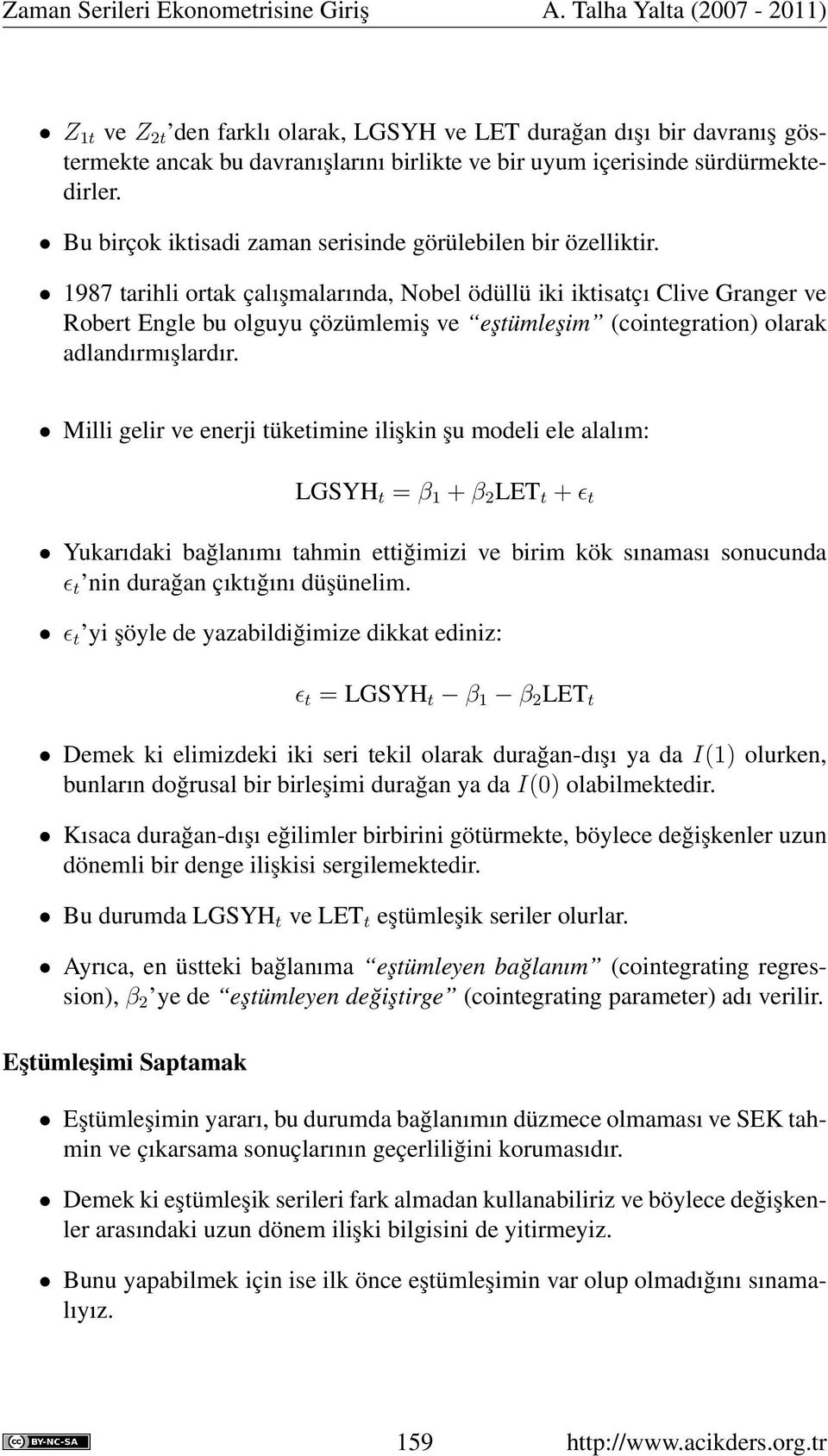 1987 tarihli ortak çalışmalarında, Nobel ödüllü iki iktisatçı Clive Granger ve Robert Engle bu olguyu çözümlemiş ve eştümleşim (cointegration) olarak adlandırmışlardır.