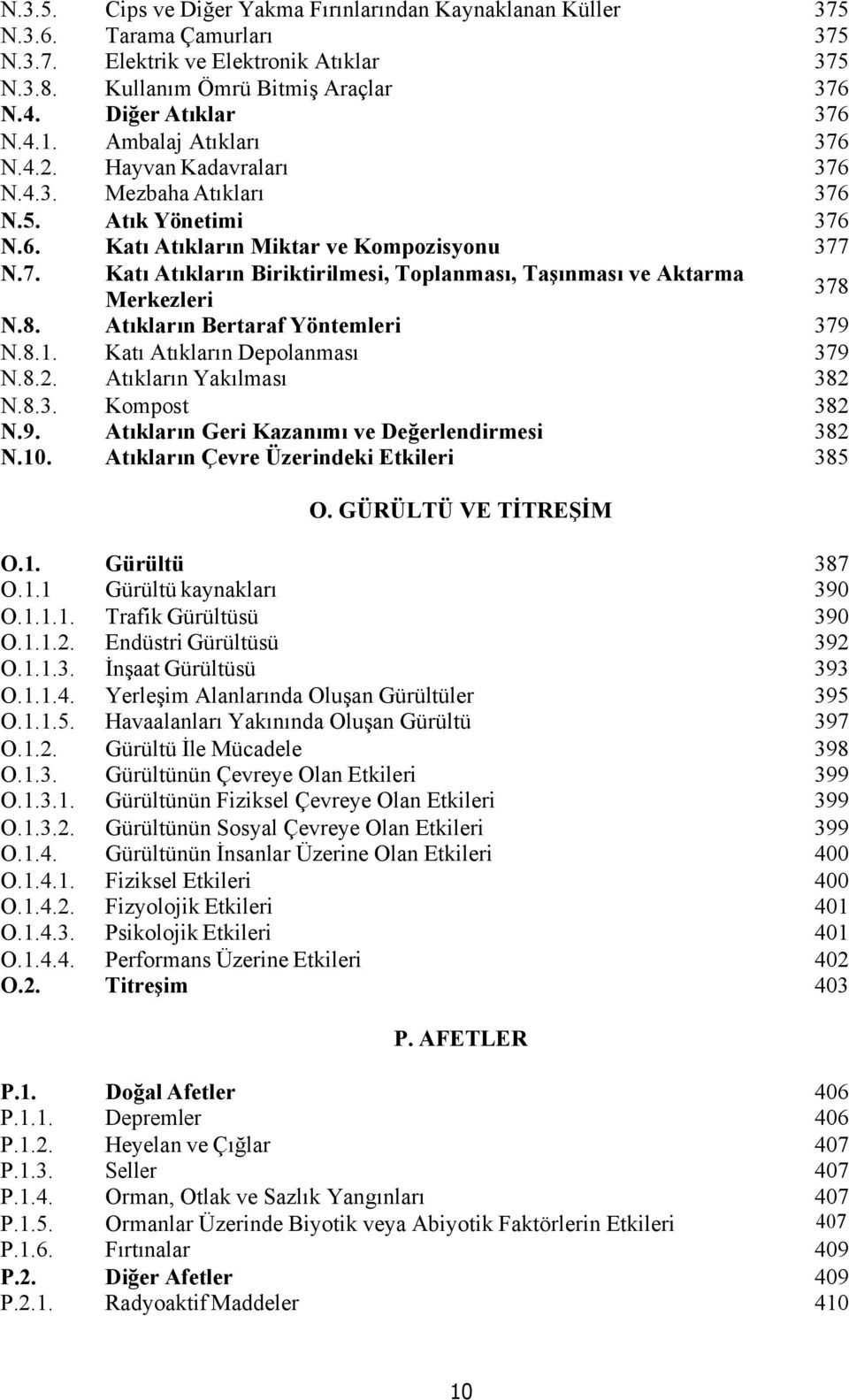 Atık Yönetimi Katı Atıkların Miktar ve Kompozisyonu Katı Atıkların Biriktirilmesi, Toplanması, Taşınması ve Aktarma Merkezleri Atıkların Bertaraf Yöntemleri Katı Atıkların Depolanması Atıkların