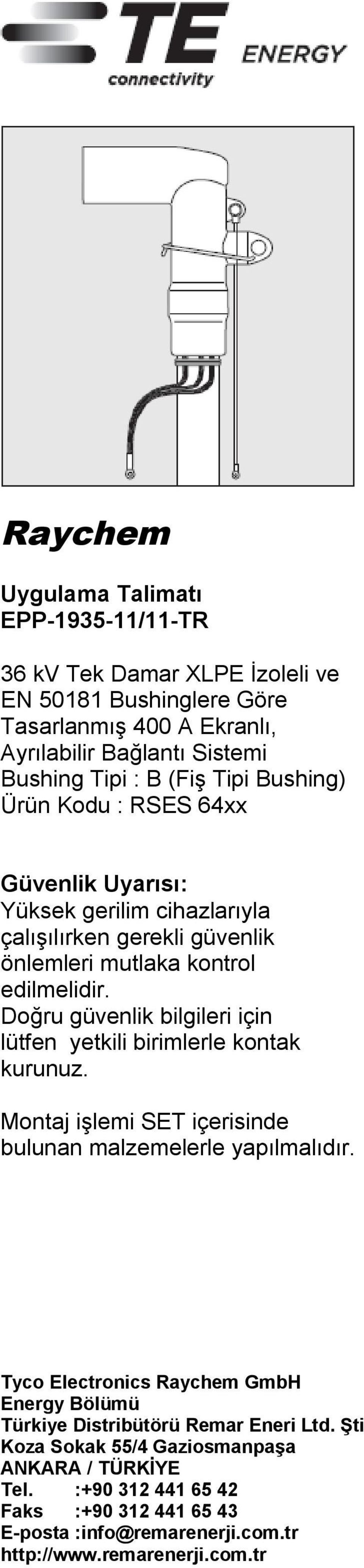 Doğru güvenlik bilgileri için lütfen yetkili birimlerle kontak kurunuz. Montaj işlemi SET içerisinde bulunan malzemelerle yapılmalıdır.