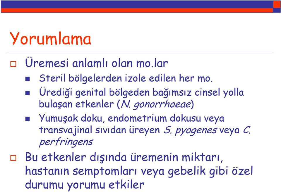 gonorrhoeae) Yumuşak doku, endometrium dokusu veya transvajinal sıvıdan üreyen S.