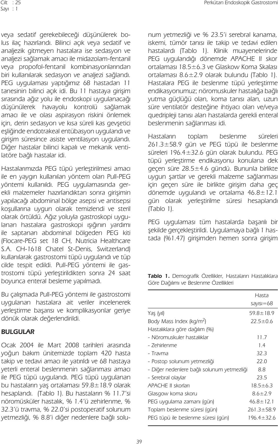 analjezi sağlandı. PEG uygulaması yaptığımız 68 hastadan 11 tanesinin bilinci açık idi.