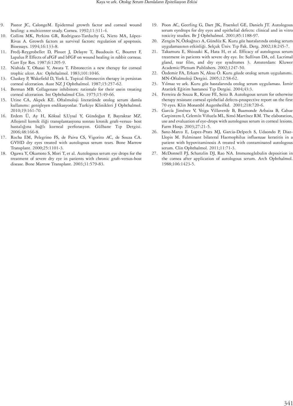 Fredj-Reygrobellet D, Plouet J, Delayre T, Baudouin C, Bourret F, Lapalus P. Effects of afgf and bfgf on wound healing in rabbit corneas. Curr Eye Res. 1987;6:1205-9. 12. Nishida T, Ohasai Y, Awata T.