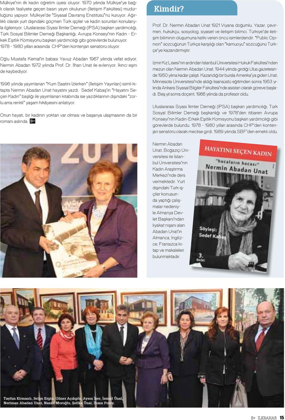 Uluslararası Siyasi İlimler Derneği (IPSA) başkan yardımcılığı, Türk Sosyal Bilimler Derneği Başkanlığı, Avrupa Konseyi nin Kadın - Erkek Eşitlik Komisyonu başkan yardımcılığı gibi görevlerde