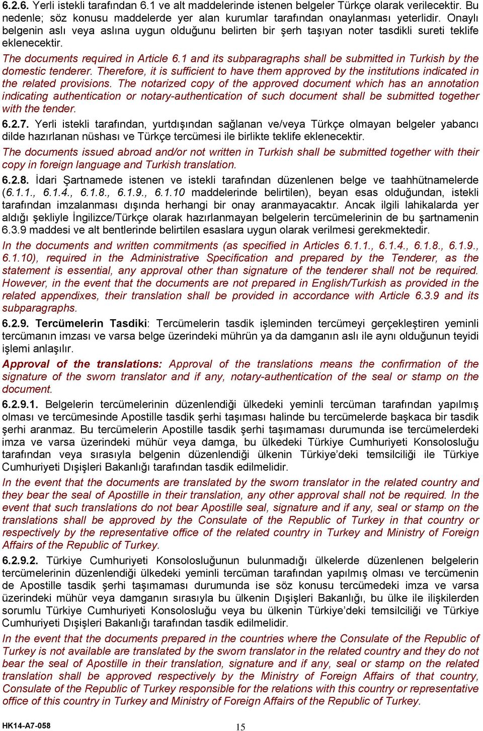 1 and its subparagraphs shall be submitted in Turkish by the domestic tenderer. Therefore, it is sufficient to have them approved by the institutions indicated in the related provisions.