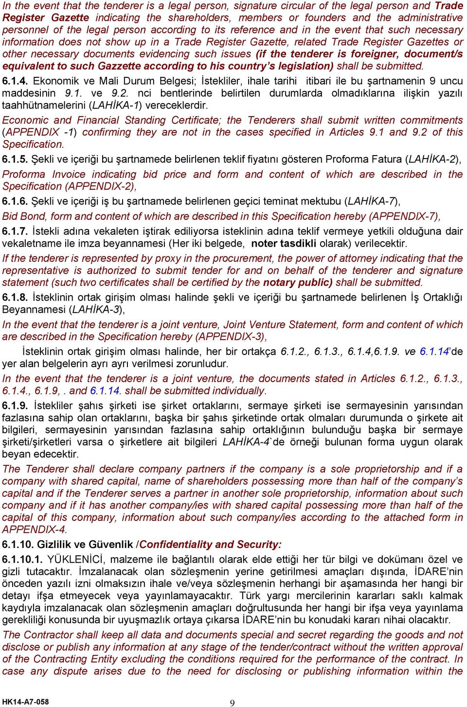 documents evidencing such issues (if the tenderer is foreigner, document/s equivalent to such Gazzette according to his country s legislation) shall be submitted. 6.1.4.